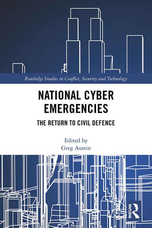 Book cover of National Cyber Emergencies: The Return to Civil Defence (Routledge Studies in Conflict, Security and Technology)