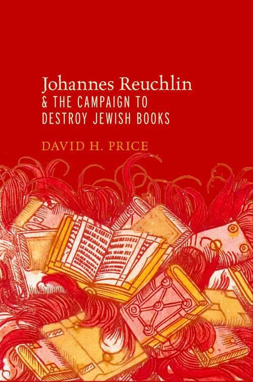 Book cover of Johannes Reuchlin and the Campaign to Destroy Jewish Books