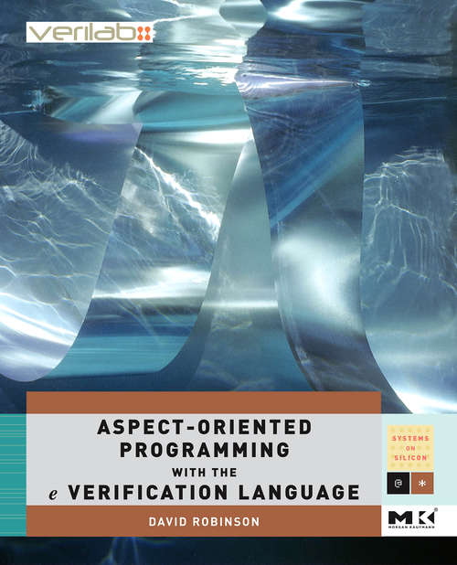Book cover of Aspect-Oriented Programming with the e Verification Language: A Pragmatic Guide for Testbench Developers (ISSN: Volume .)
