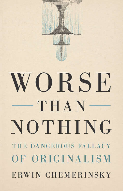 Book cover of Worse Than Nothing: The Dangerous Fallacy of Originalism