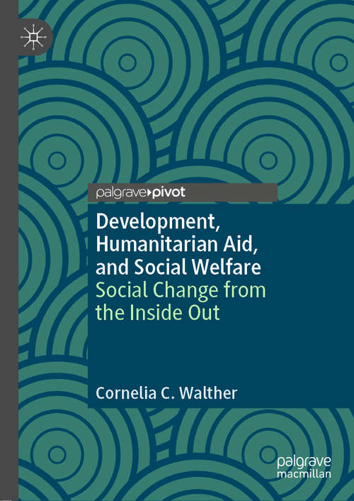 Book cover of Development, Humanitarian Aid, and Social Welfare: Social Change from the Inside Out (1st ed. 2020)