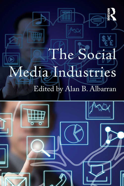 Book cover of The Social Media Industries (Media Management and Economics Series)