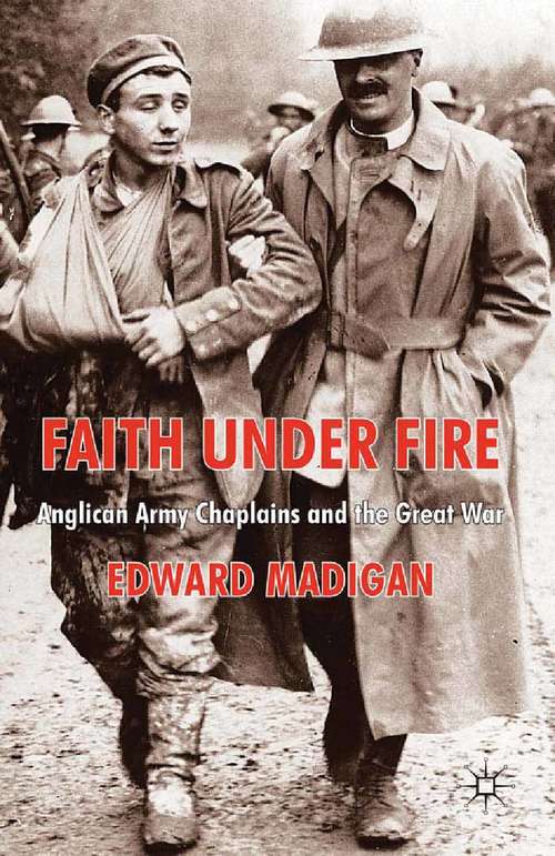 Book cover of Faith Under Fire: Anglican Army Chaplains and the Great War (2011)