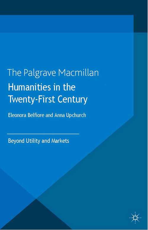 Book cover of Humanities in the Twenty-First Century: Beyond Utility and Markets (2013)