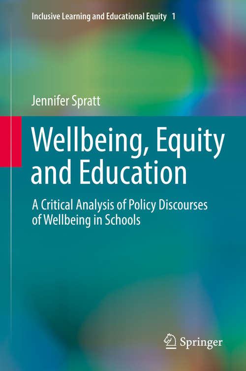 Book cover of Wellbeing, Equity and Education: A Critical Analysis of Policy Discourses of Wellbeing in Schools (Inclusive Learning and Educational Equity #1)
