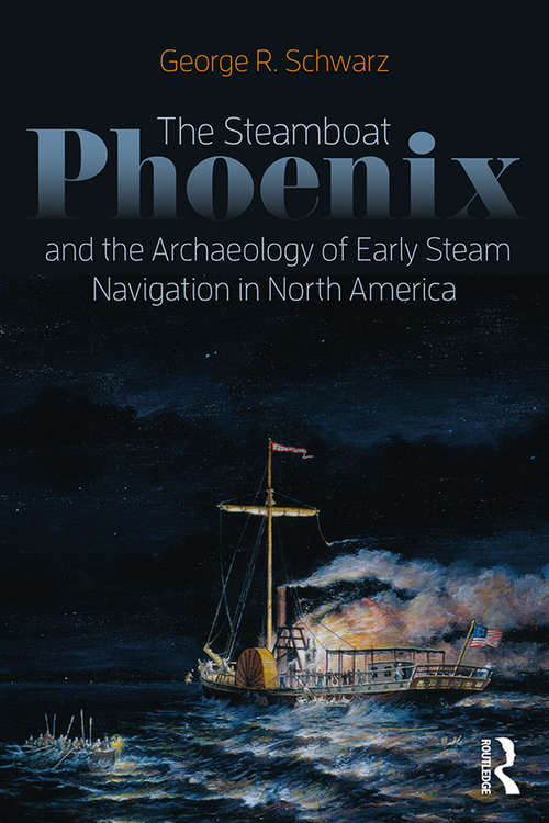 Book cover of The Steamboat Phoenix and the Archaeology of Early Steam Navigation in North America