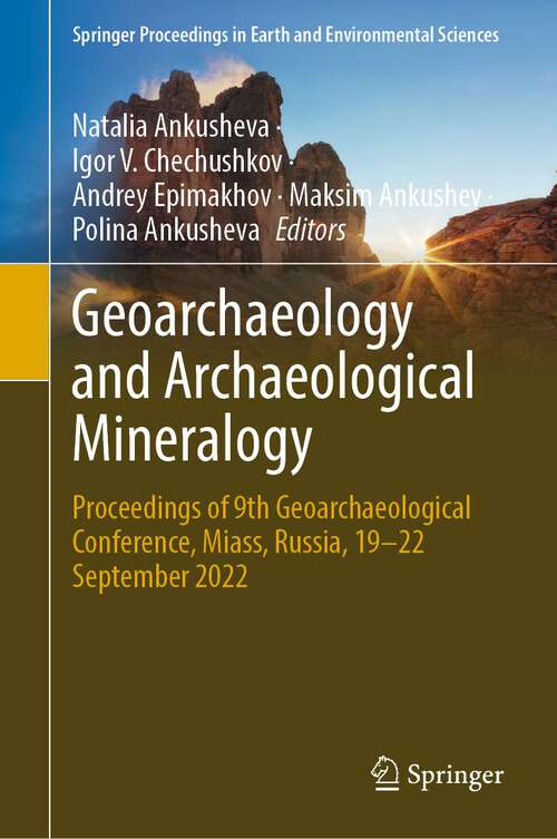 Book cover of Geoarchaeology and Archaeological Mineralogy: Proceedings of 9th Geoarchaeological Conference, Miass, Russia, 19–22 September 2022 (1st ed. 2023) (Springer Proceedings in Earth and Environmental Sciences)