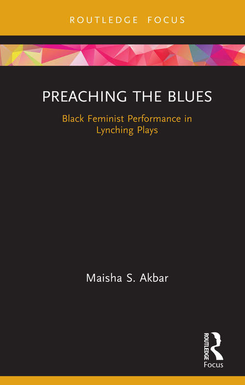 Book cover of Preaching the Blues: Black Feminist Performance in Lynching Plays (Routledge Advances in Theatre & Performance Studies)