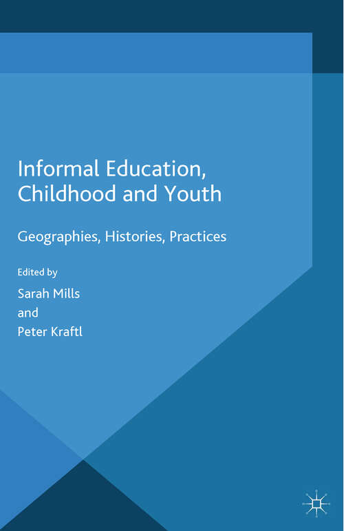Book cover of Informal Education, Childhood and Youth: Geographies, Histories, Practices (2014)