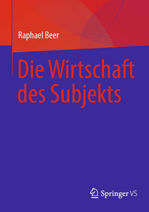 Book cover of Die Wirtschaft des Subjekts (1. Aufl. 2024)