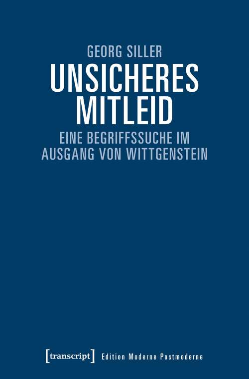 Book cover of Unsicheres Mitleid: Eine Begriffssuche im Ausgang von Wittgenstein (Edition Moderne Postmoderne)
