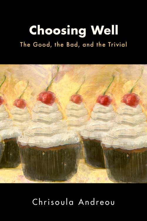 Book cover of Choosing Well: The Good, the Bad, and the Trivial