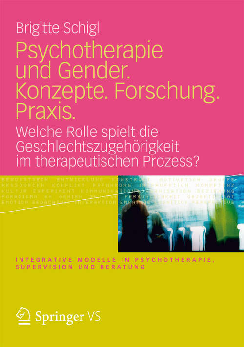 Book cover of Psychotherapie und Gender. Konzepte. Forschung. Praxis.: Welche Rolle spielt die Geschlechtszugehörigkeit im therapeutischen Prozess? (2012) (Integrative Modelle in Psychotherapie, Supervision und Beratung)