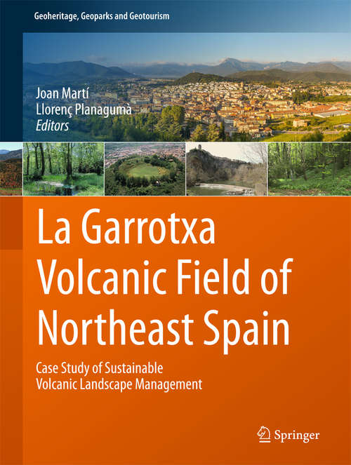 Book cover of La Garrotxa Volcanic Field of Northeast Spain: Case Study of Sustainable Volcanic Landscape Management (Geoheritage, Geoparks and Geotourism)