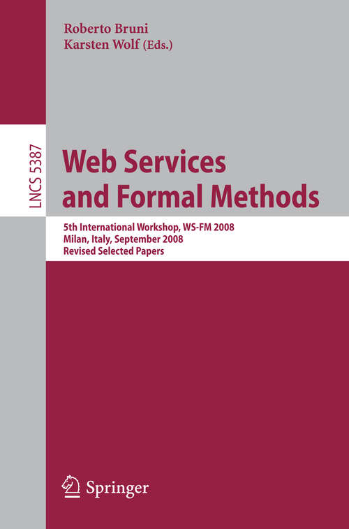 Book cover of Web Services and Formal Methods: 5th International Workshop, WS-FM 2008, Milan, Italy, September 4-5, 2008, Proceedings (2009) (Lecture Notes in Computer Science #5387)