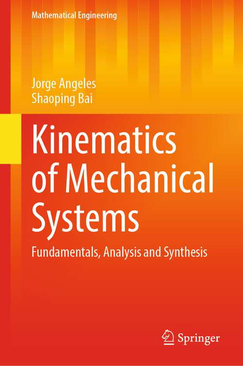 Book cover of Kinematics of Mechanical Systems: Fundamentals, Analysis and Synthesis (1st ed. 2022) (Mathematical Engineering)