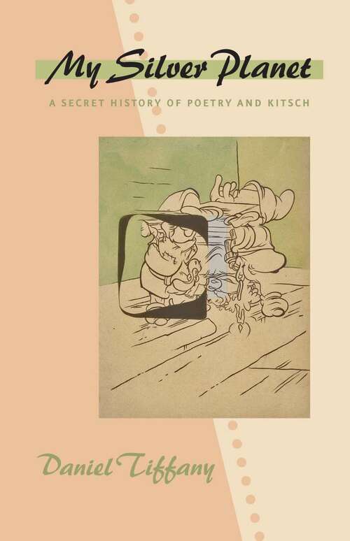 Book cover of My Silver Planet: A Secret History of Poetry and Kitsch (Hopkins Studies in Modernism)