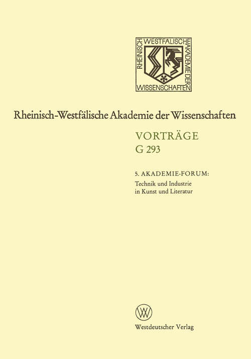 Book cover of 5. Akademie-Forum Technik und Industrie in Kunst und Literatur: 312. Sitzung am 24. Juni 1987 in Düsseldorf (1988) (Rheinisch-Westfälische Akademie der Wissenschaften: G 293)