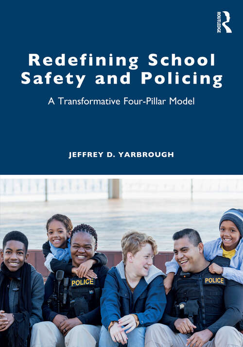 Book cover of Redefining School Safety and Policing: A Transformative Four-Pillar Model
