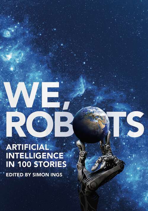 Book cover of We, Robots: Artificial Intelligence in 100 Stories (Anthos Ser.)