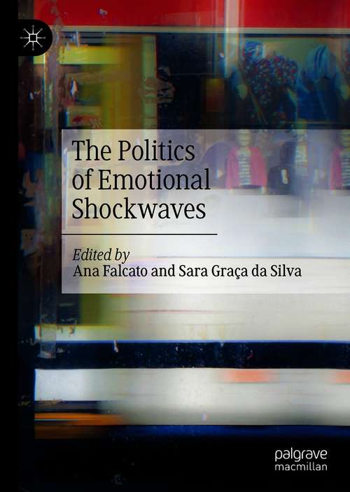 Book cover of The Politics of Emotional Shockwaves (1st ed. 2021)