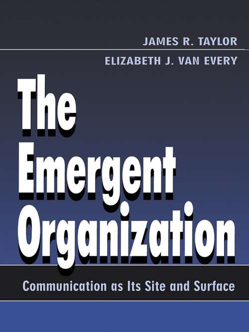 Book cover of The Emergent Organization: Communication As Its Site and Surface (Routledge Communication Series)