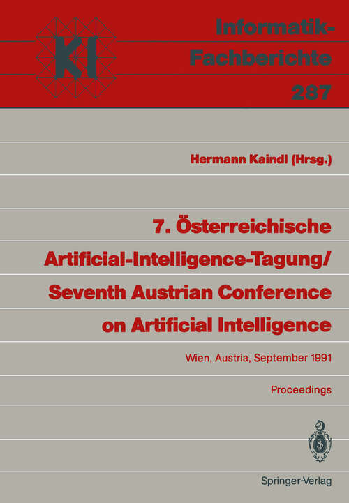 Book cover of 7. Österreichische Artificial-Intelligence-Tagung / Seventh Austrian Conference on Artificial Intelligence: Wien, Austria, 24.–27. September 1991 Proceedings (1991) (Informatik-Fachberichte #287)