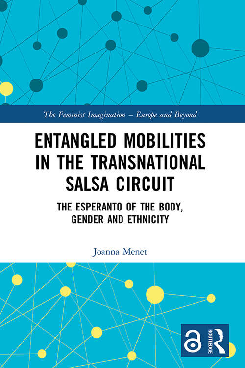 Book cover of Entangled Mobilities in the Transnational Salsa Circuit: The Esperanto of the Body, Gender and Ethnicity (The Feminist Imagination - Europe and Beyond)