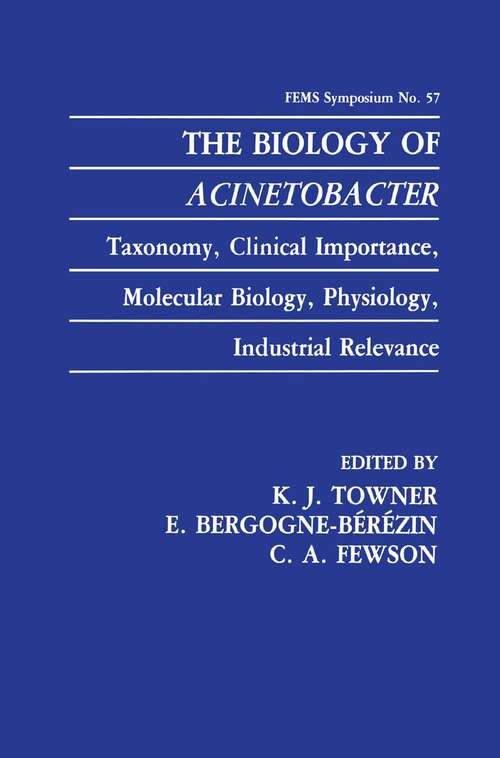 Book cover of The Biology of Acinetobacter: Taxonomy, Clinical Importance, Molecular Biology, Physiology, Industrial Relevance (1991) (F.E.M.S. Symposium Series #57)