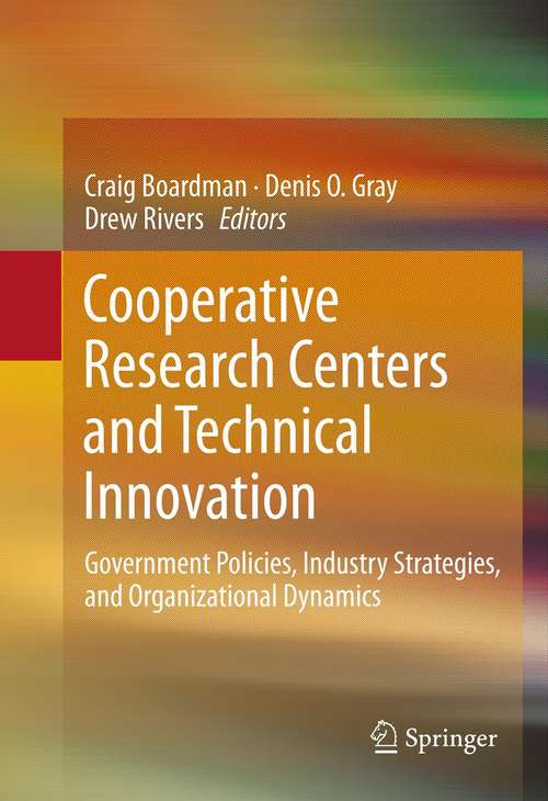 Book cover of Cooperative Research Centers and Technical Innovation: Government Policies, Industry Strategies, and Organizational Dynamics (2013)