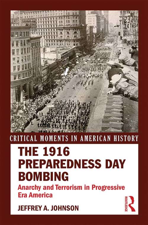 Book cover of The 1916 Preparedness Day Bombing: Anarchy and Terrorism in Progressive Era America (Critical Moments in American History)