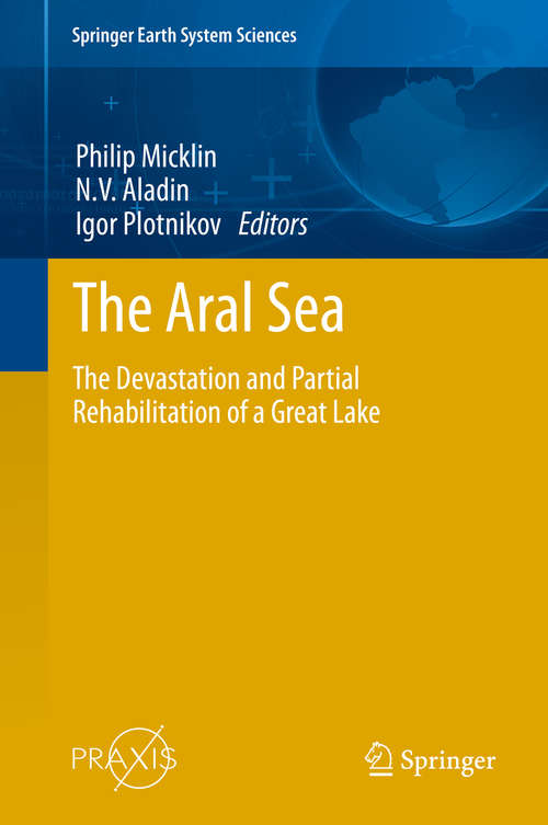 Book cover of The Aral Sea: The Devastation and Partial Rehabilitation of a Great Lake (2014) (Springer Earth System Sciences #10178)