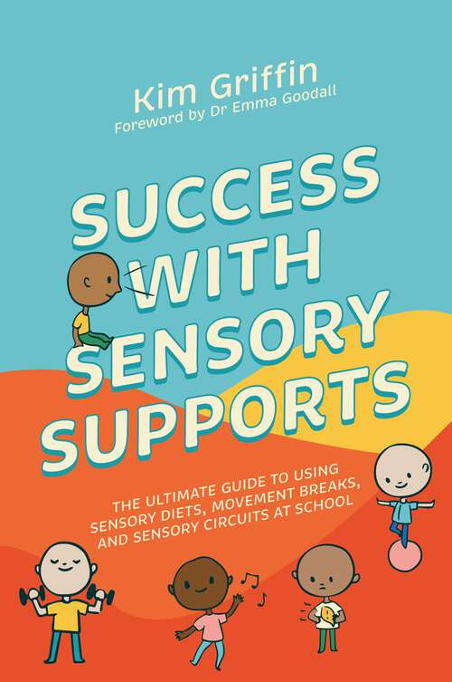 Book cover of Success with Sensory Supports: The ultimate guide to using sensory diets, movement breaks, and sensory circuits at school