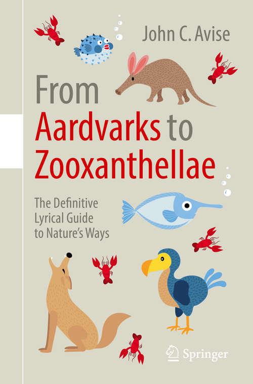 Book cover of From Aardvarks to Zooxanthellae: The Definitive Lyrical Guide to Nature’s Ways