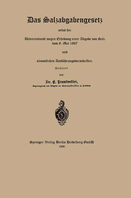 Book cover of Das Salzabgabengesetz nebst der Uebereinkunft wegen Erhebung einer Abgabe von Salz vom 8. Mai 1867 und sämmtlichen Ausführungsvorschriften (1898)