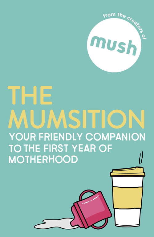 Book cover of The Mumsition: Your friendly companion to the first year of motherhood