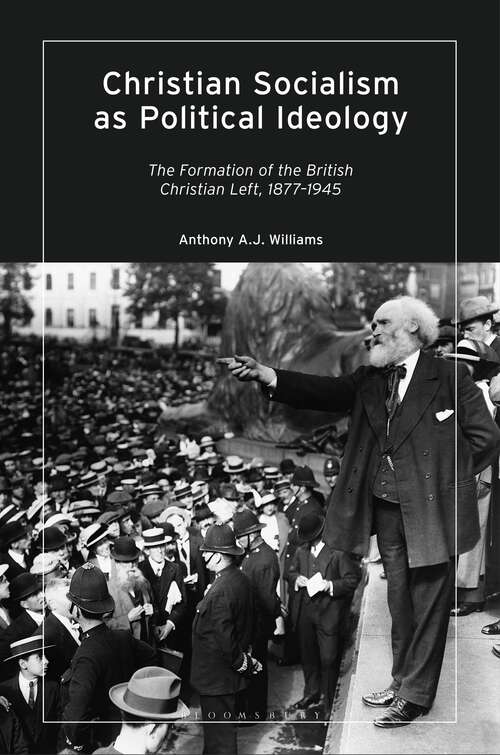 Book cover of Christian Socialism as Political Ideology: The Formation of the British Christian Left, 1877-1945