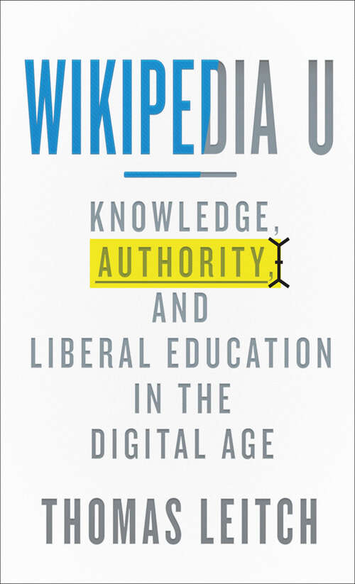 Book cover of Wikipedia U: Knowledge, Authority, and Liberal Education in the Digital Age (Tech.edu: A Hopkins Series on Education and Technology)