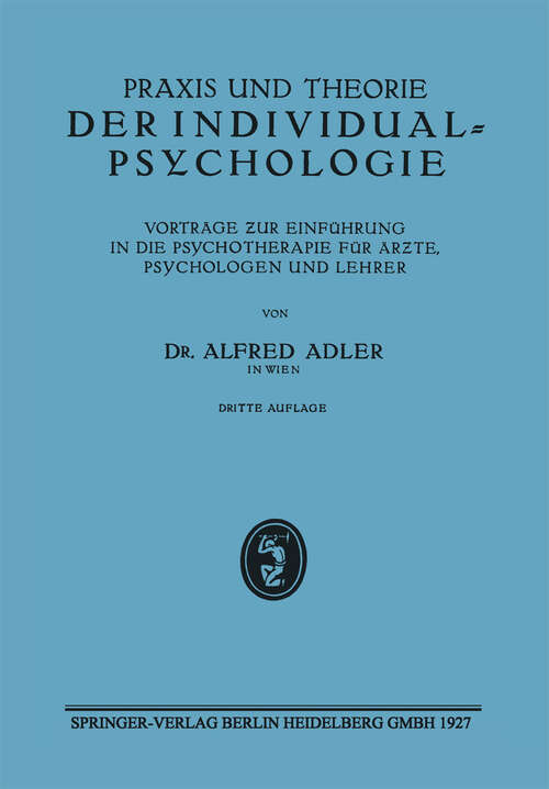 Book cover of Praxis und Theorie der Individualpsychologie: Vorträge ƶur Einführung in die Psychotherapie für Ärƶte, Psychologen und Lehrer (3. Aufl. 1924)