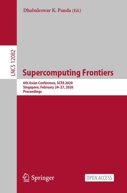 Book cover of Supercomputing Frontiers: 6th Asian Conference, SCFA 2020, Singapore, February 24–27, 2020, Proceedings (1st ed. 2020) (Lecture Notes in Computer Science #12082)