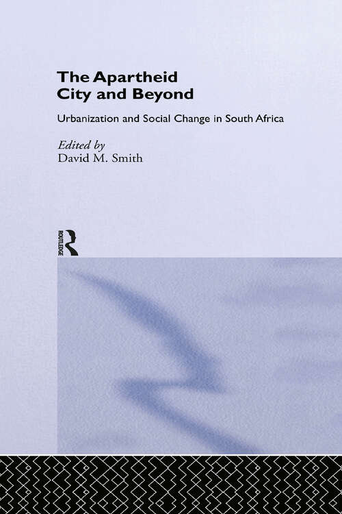 Book cover of The Apartheid City and Beyond: Urbanization and Social Change in South Africa