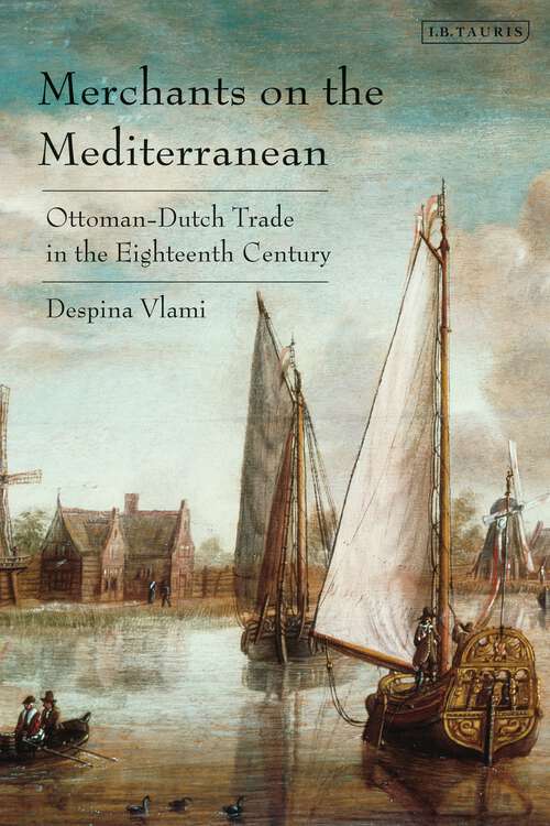 Book cover of Merchants on the Mediterranean: Ottoman-Dutch Trade in the Eighteenth Century