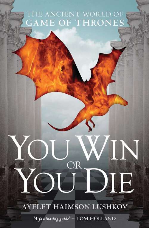 Book cover of You Win or You Die: The Ancient World of Game of Thrones