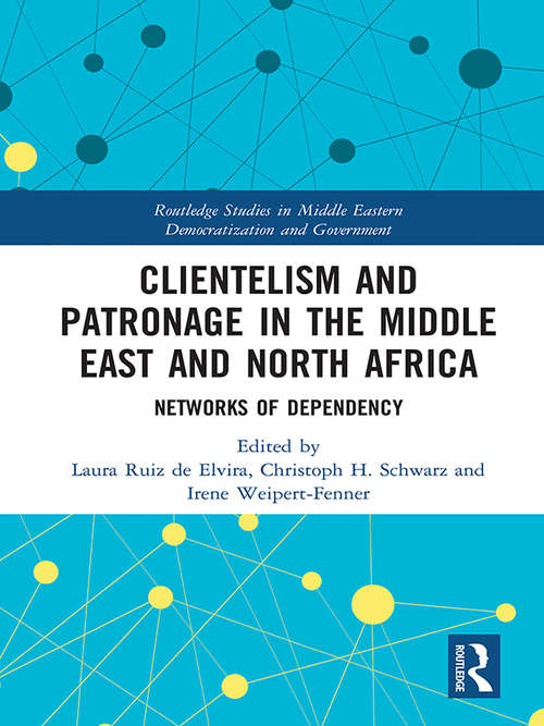 Book cover of Clientelism and Patronage in the Middle East and North Africa: Networks of Dependency (Routledge Studies in Middle Eastern Democratization and Government)
