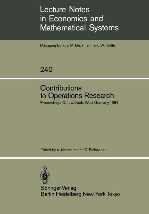 Book cover of Contributions to Operations Research: Proceedings of the Conference on Operations Research Held in Oberwolfach, West Germany February 26 – March 3, 1984 (1985) (Lecture Notes in Economics and Mathematical Systems #240)