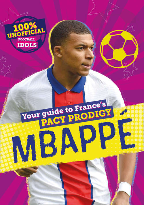 Book cover of 100% Unofficial Football Idols: Mbappe
