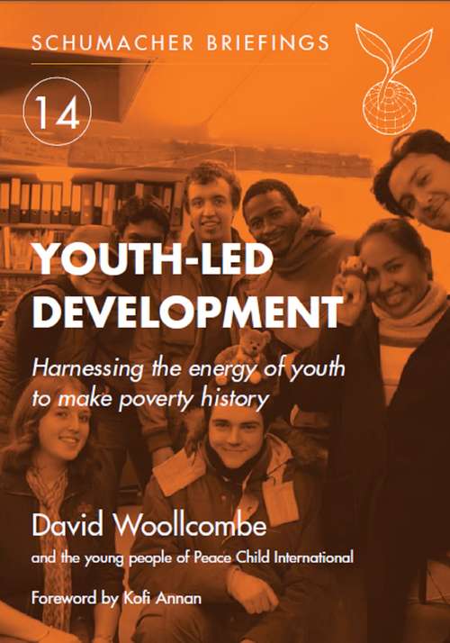 Book cover of Youth-led Development: Harnessing the energy of youth to make poverty history (Schumacher Briefings Ser. #14)