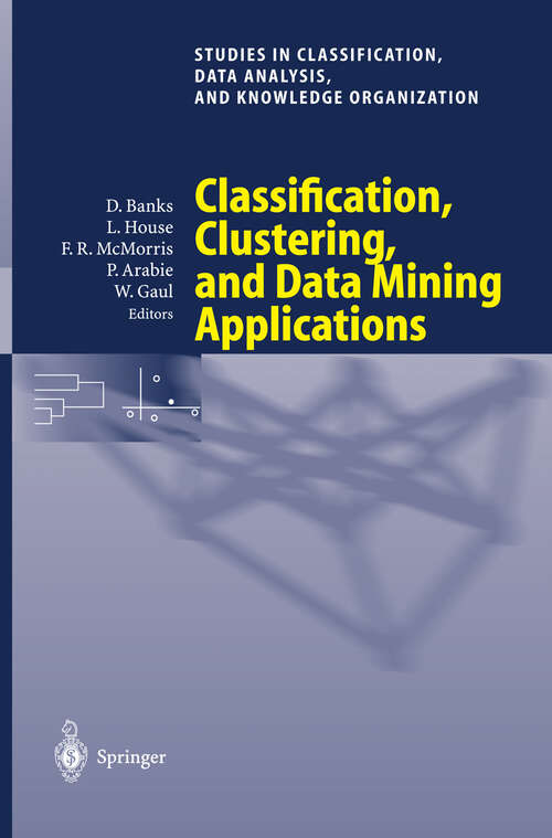 Book cover of Classification, Clustering, and Data Mining Applications: Proceedings of the Meeting of the International Federation of Classification Societies (IFCS), Illinois Institute of Technology, Chicago, 15–18 July 2004 (2004) (Studies in Classification, Data Analysis, and Knowledge Organization)