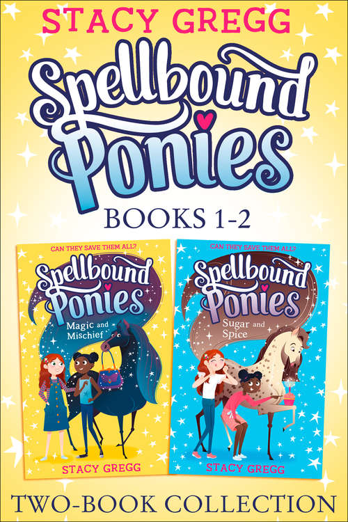 Book cover of Spellbound Ponies 2-book Collection Volume 1: Magic And Mischief, Sugar And Spice (Spellbound Ponies)