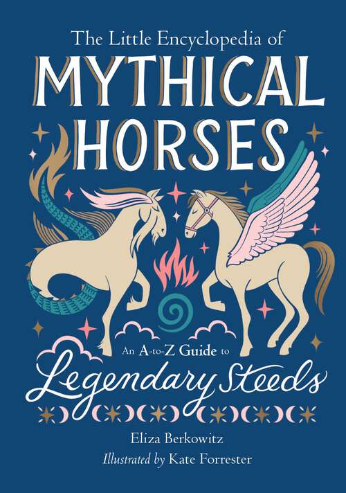 Book cover of The Little Encyclopedia of Mythical Horses: An A-to-Z Guide to Legendary Steeds (The Little Encyclopedias of Mythological Creatures)